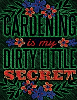 Gardening is my Dirty Little Secret: Cute Addition to your Garden Decor Perfect Unique ruled lined Journal Log Notebook, Composition Book to write in for Mens Women Girl Boy cheap Gift under 10$
