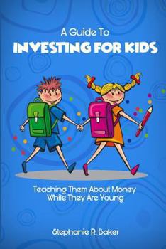 Paperback A Guide to Investing for Kids: Teaching Them about Money While They Are Young Book