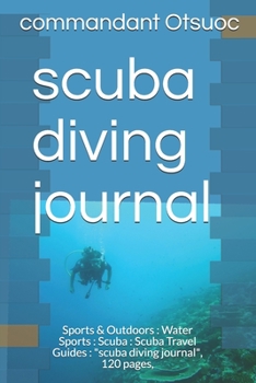 scuba diving journal: Sports & Outdoors : Water Sports : Scuba : Scuba Travel Guides : "scuba diving journal", 120 pages,