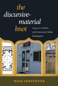 Paperback The Discursive-Material Knot: Cyprus in Conflict and Community Media Participation Book