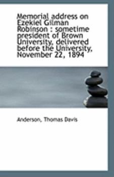 Paperback Memorial Address on Ezekiel Gilman Robinson: Sometime President of Brown University, Delivered Befo Book