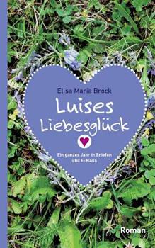 Paperback Luises Liebesglück: Ein ganzes Jahr in Briefen und E-Mails [German] Book