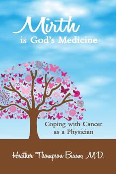 Mirth is God's Medicine: Coping with Cancer as a Physician (Mirth in Medicine)