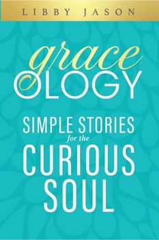Paperback Graceology Simple Stories for the Curious Soul: Simple Stories for the Curious Soul Book