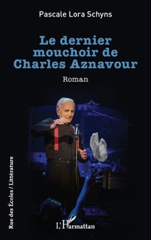 Le dernier mouchoir de Charles Aznavour (Rue Des Écoles) (French Edition)