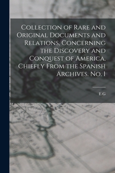 Paperback Collection of Rare and Original Documents and Relations, Concerning the Discovery and Conquest of America, Chiefly From the Spanish Archives. No. 1 Book