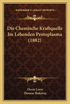 Paperback Die Chemische Kraftquelle Im Lebenden Protoplasma (1882) [German] Book