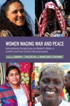 Hardcover Women Waging War and Peace: International Perspectives of Women's Roles in Conflict and Post-Conflict Reconstruction Book