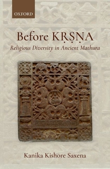 Hardcover Before K&#7771;&#7779;&#7751;a: Religious Diversity in Ancient Mathura Book