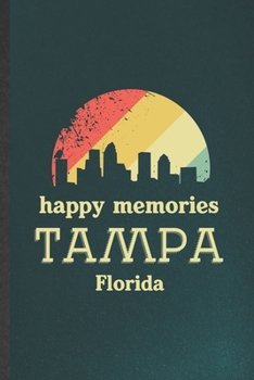 Paperback Happy Memories Tampa Florida: Funny Backpacking Tourist Lined Notebook/ Blank Journal For World Traveler Visitor, Inspirational Saying Unique Specia Book