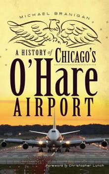 Hardcover A History of Chicago's O'Hare Airport Book
