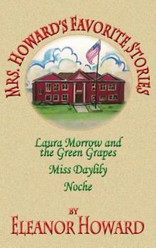 Hardcover Mrs. Howard's Favorite Stories: Laura Morrow and the Green Grapes, Miss Daylily, Noche Book