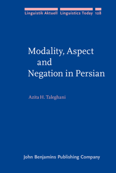 Modality, Aspect and Negation in Persian - Book #128 of the Linguistik Aktuell/Linguistics Today