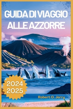 Guida di viaggio per le Azzorre 2024-2025: Il tuo passaporto per spiagge segrete e pianificazione del viaggio senza sforzo con mappe dettagliate, ... e lista di controllo) (Italian Edition)