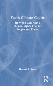 Hardcover Youth Climate Courts: How You Can Host a Human Rights Trial for People and Planet Book