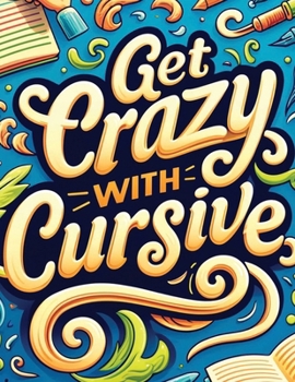 Paperback Get Crazy With Cursive: The Art of Cursive Writing Book