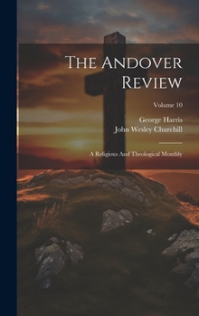 Hardcover The Andover Review: A Religious And Theological Monthly; Volume 10 Book
