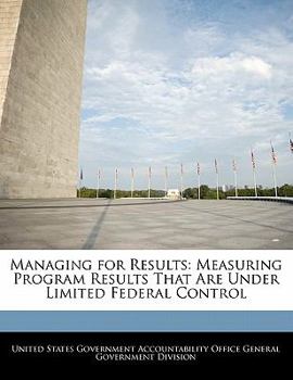 Paperback Managing for Results: Measuring Program Results That Are Under Limited Federal Control Book