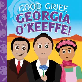 Board book Good Grief, Georgia O'Keeffe! Book