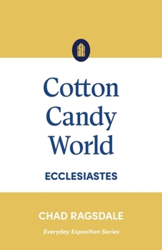 Cotton Candy World: Ecclesiastes (Everyday Exposition Series)