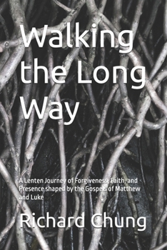 Walking the Long Way: A Lenten Journey of Forgiveness, Faith, and Presence shaped by the Gospels of Matthew and Luke