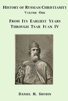 Paperback History of Russian Christianity, Volume One, From the Earliest Years through Tsar Ivan IV Book