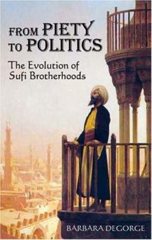 Paperback From Piety to Politics: The Evolution of Sufi Brotherhoods Book