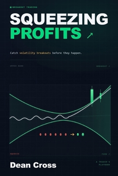 Paperback Squeezing Profits: Catch Volatility Breakouts Before They Happen Book