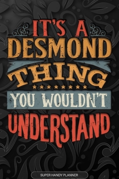 Paperback It's A Desmond Thing You Wouldn't Understand: Desmond Name Planner With Notebook Journal Calendar Personal Goals Password Manager & Much More, Perfect Book