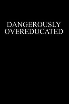 Dangerously Overeducated: 6x9 Science Journal & Notebook 5x5 Graph Paper Gift For Ph.D. and Doctorate