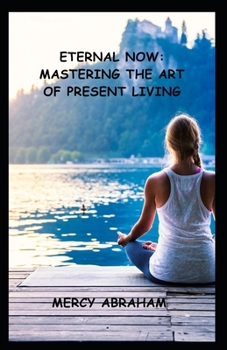 Paperback Eternal Now: Mastering the Art of Present Living Book
