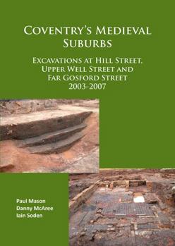 Paperback Coventry's Medieval Suburbs: Excavations at Hill Street, Upper Well Street and Far Gosford Street 2003-2007 Book