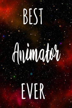 Best Animator Ever: The perfect gift for the professional in your life - Funny 119 page lined journal!