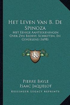 Paperback Het Leven Van B. De Spinoza: Met Eenige Aanteekeningen Over Zyn Bedryf, Schriften, En Gevoelens (1698) [Dutch] Book