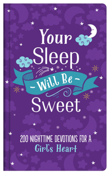 Hardcover Your Sleep Will Be Sweet (Girls): 200 Nighttime Devotions for a Girl's Heart Book