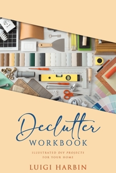 Paperback Declutter Workbook: Illustrated DIY Projects for your Home Book
