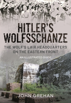 Hardcover Hitler's Wolfsschanze: The Wolf's Lair Headquarters on the Eastern Front - An Illustrated Guide Book