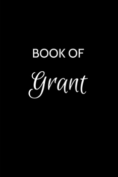 Book of Grant: Grant Journal - A Gratitude Journal Notebook for Men Boys Fathers and Sons with the name Grant - Handsome Elegant Bold & Personalized - ... - 6"x9" Diary or Notepad. & Back to School.