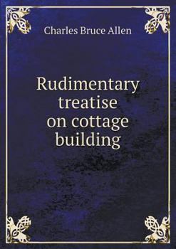 Paperback Rudimentary treatise on cottage building Book
