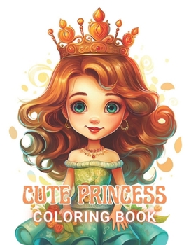 Paperback Cute Princess Coloring Book For Kids: 100+ High-Quality and Unique Coloring Pages For All Fans Book