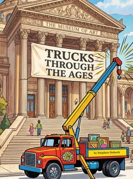 Trucks Through the Ages: A Truck Museum: A Truck Museum