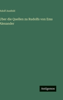 Hardcover Uber die Quellen zu Rudolfs von Ems Alexander [German] Book