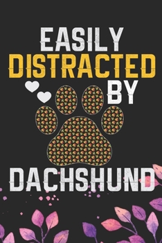 Easily Distracted by Dachshund: Cool Dachshund Dog Journal Notebook - Dachshund Puppy Lover Gifts – Funny Dachshund Dog Notebook - Dachshund Owner Gifts – Dachshund Dad & Mom Gifts. 6 x 9 in 120 pages