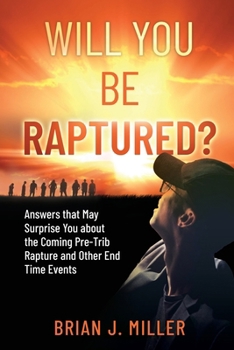 Paperback Will You Be Raptured?: Answers That May Surprise You About the Coming Pre-Trib Rapture and Other End Time Events Book