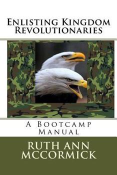 Paperback Enlisting Kingdom Revolutionaries: A Bootcamp Manual Book