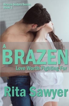A Brazen Love Worth Fighting For - Book #1 of the Brazen Sisters
