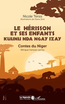 Le hérisson et ses enfants kuunu nda ngay izay: Contes du Niger Bilingue français-zarma Bilingue français-zarma (La Légende Des Mondes)