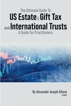 Paperback The Ultimate Guide To US Estate & Gift Tax and International Trusts: A Guide for Practitioners Book
