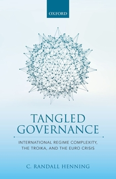 Hardcover Tangled Governance: International Regime Complexity, the Troika, and the Euro Crisis Book