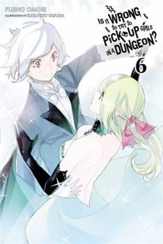 Paperback Is It Wrong to Try to Pick Up Girls in a Dungeon?, Vol. 6 (Light Novel) Book
